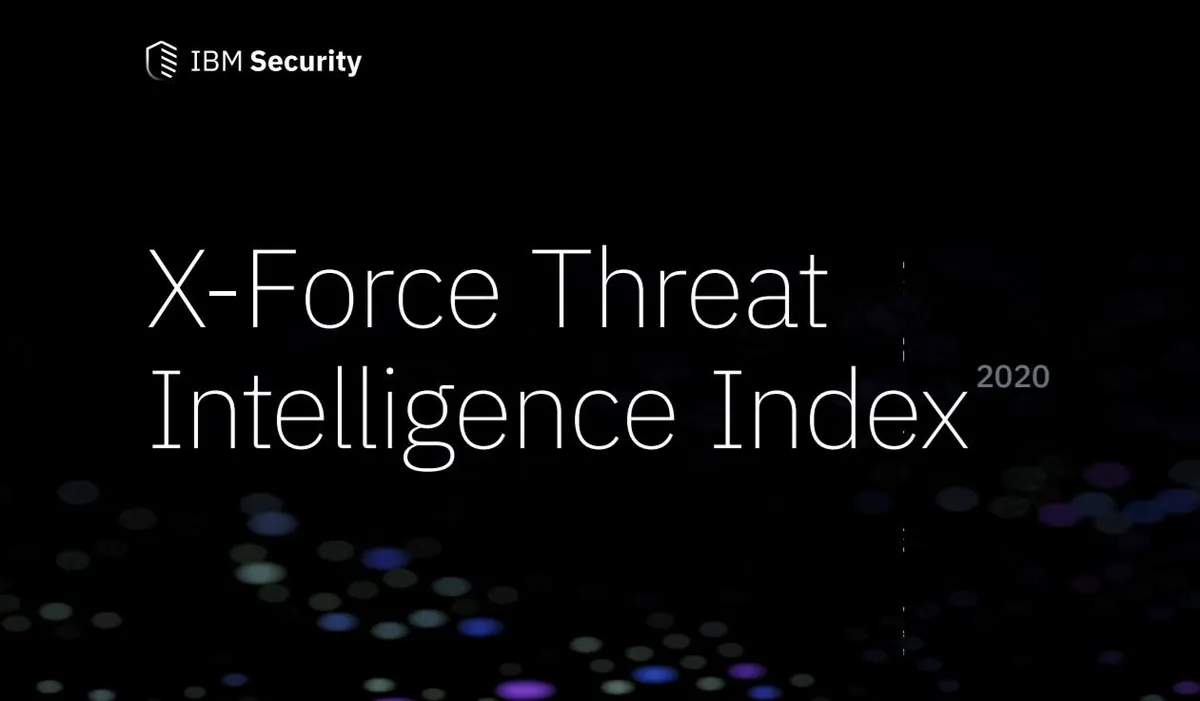 IBM X-Force Threat Intelligence Index 2020: descubre las amenazas más importantes del año